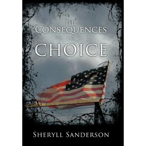 The Consequences of Choice Hardcover, WestBow Press