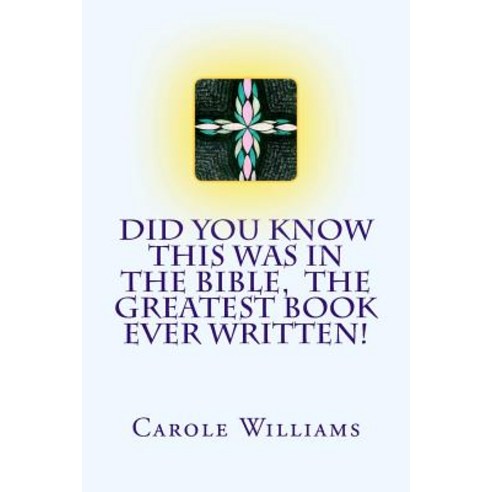 Did You Know This Was in the Bible the Greatest Book Ever Written! Paperback, Createspace Independent Publishing Platform
