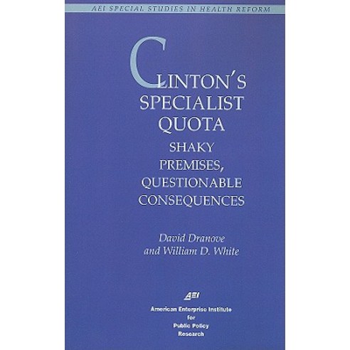Clinton''s Specialist Quota: Shaky Premises Questionable Consequences Paperback, American Enterprise Institute Press