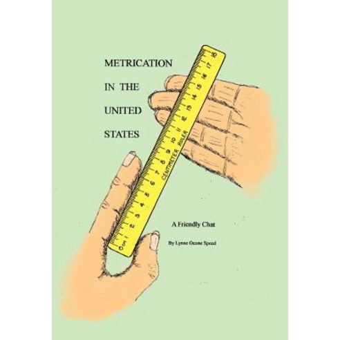 Metrication in the United States: A Friendly Chat Hardcover, Xlibris Corporation