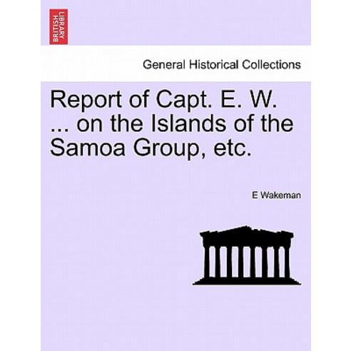 Report of Capt. E. W. ... on the Islands of the Samoa Group Etc. Paperback, British Library, Historical Print Editions