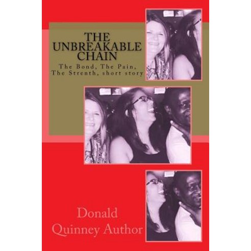 The Unbreakable Chain: The Bond the Pain the Strenth Paperback, Createspace Independent Publishing Platform
