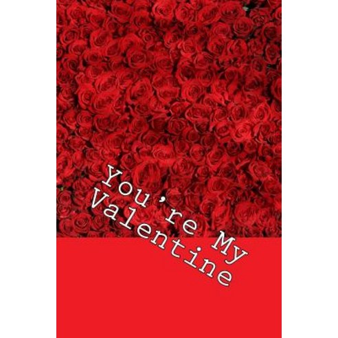 You''re My Valentine Paperback, Createspace Independent Publishing Platform