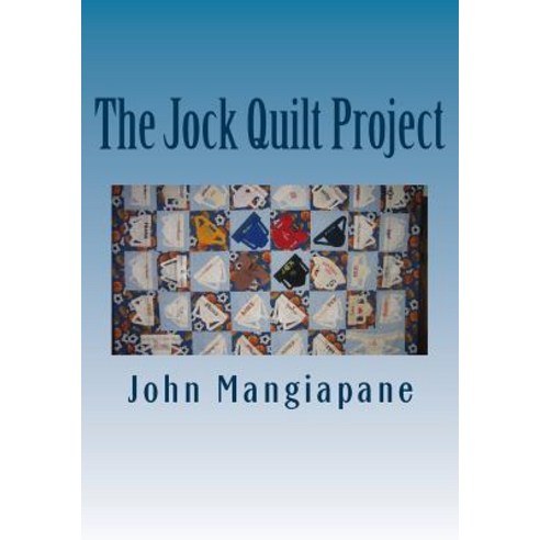 The Jock Quilt Project: A ''How-To'' Book Paperback, Createspace Independent Publishing Platform