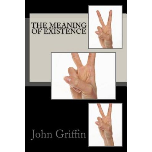 The Meaning of Existence Paperback, Createspace Independent Publishing Platform