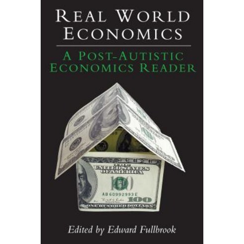 Real World Economics: A Post-Autistic Economics Reader Paperback, Anthem Press