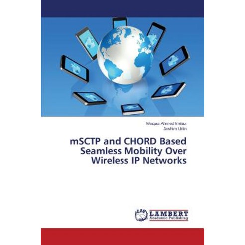 Msctp and Chord Based Seamless Mobility Over Wireless IP Networks Paperback, LAP Lambert Academic Publishing