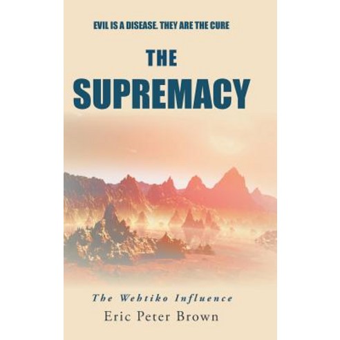 The Supremacy: The Wehtiko Influence Hardcover, Authorhouse
