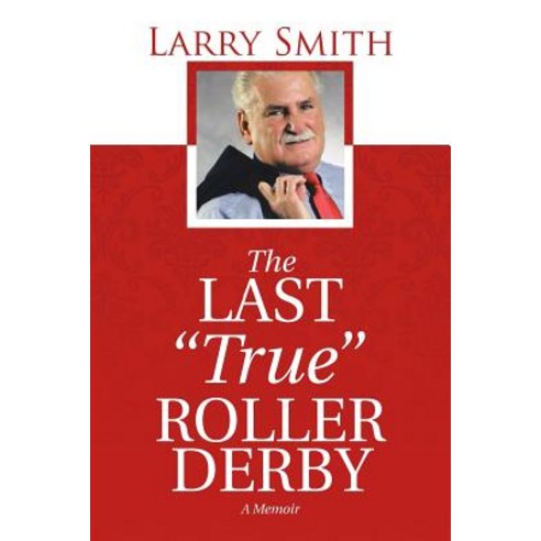The Last True Roller Derby: A Memoir Paperback, iUniverse
