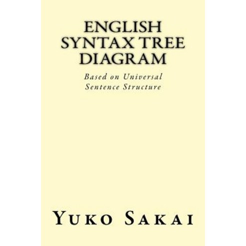 English Syntax Tree Diagram: Based on Universal Sentence Structure Paperback, Createspace Independent Publishing Platform