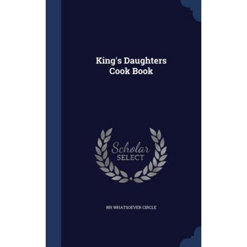 King''s Daughters Cook Book Hardcover, Sagwan Press