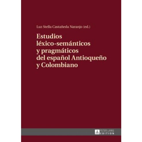Estudios Lexico-Semanticos y Pragmaticos del Espanol Antioqueno y Colombiano Hardcover, Peter Lang Gmbh, Internationaler Verlag Der W