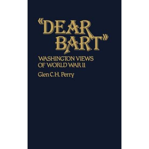 Dear Bart: Washington Views of World War II Hardcover, Greenwood Press