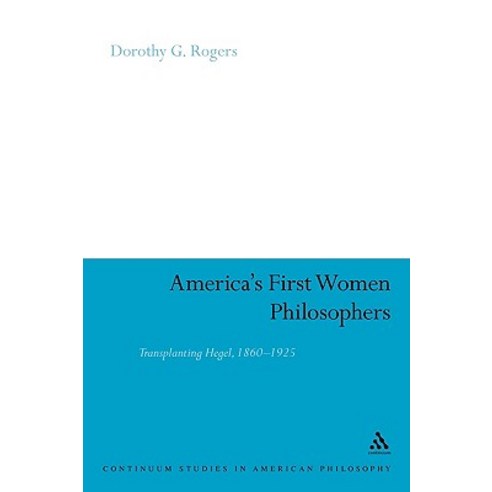America''s First Women Philosophers: Transplanting Hegel 1860-1925 Paperback, Continnuum-3pl