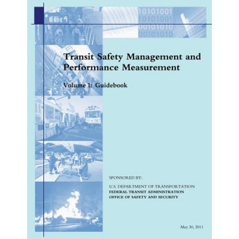 Transit Safety Management and Performance Measurement: Volume 1: Guidebook Paperback, Createspace