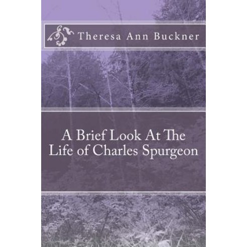 A Brief Look at the Life of Charles Spurgeon Paperback, Createspace