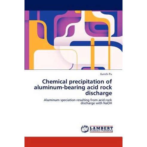 Chemical Precipitation of Aluminum-Bearing Acid Rock Discharge Paperback, LAP Lambert Academic Publishing