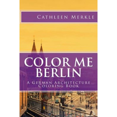 Color Me Berlin: A German Architecture Coloring Book Paperback, Createspace Independent Publishing Platform