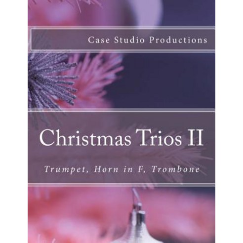 Christmas Trios II - Trumpet Horn in F Trombone: Trumpet Horn in F Trombone Paperback, Createspace Independent Publishing Platform