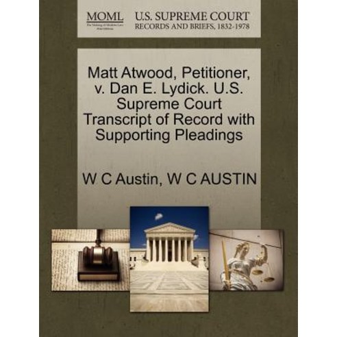 Matt Atwood Petitioner V. Dan E. Lydick. U.S. Supreme Court Transcript of Record with Supporting Pleadings Paperback, Gale, U.S. Supreme Court Records