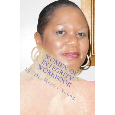 Women of Integrity Workbook Paperback, Createspace Independent Publishing Platform
