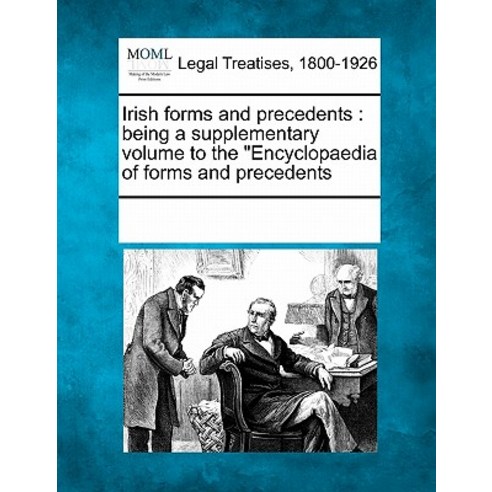 Irish Forms and Precedents: Being a Supplementary Volume to the Encyclopaedia of Forms and Precedents Paperback, Gale, Making of Modern Law