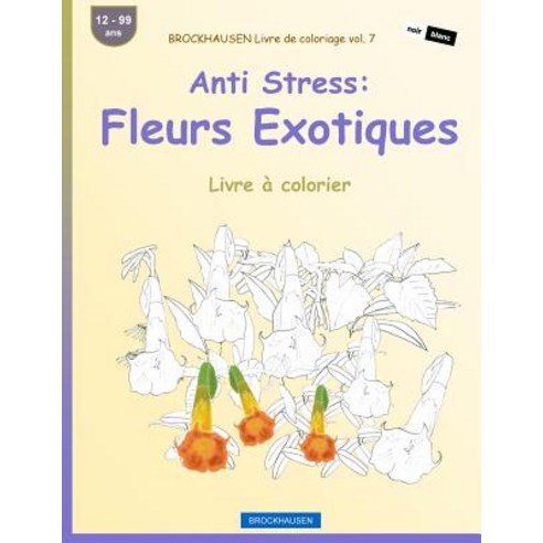 Brockhausen Livre de Coloriage Vol. 7 - Anti Stress: Fleurs Exotiques: Livre a Colorier Paperback, Createspace Independent Publishing Platform