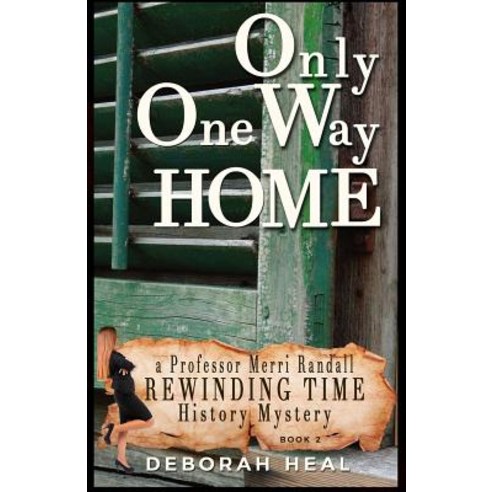 Only One Way Home: An Inspirational Novel of History Mystery & Romance Paperback, Createspace Independent Publishing Platform