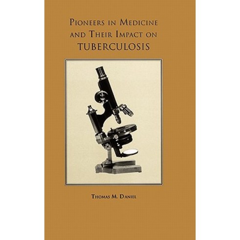 Pioneers in Medicine and Their Impact on Tuberculosis Hardcover, University of Rochester Press