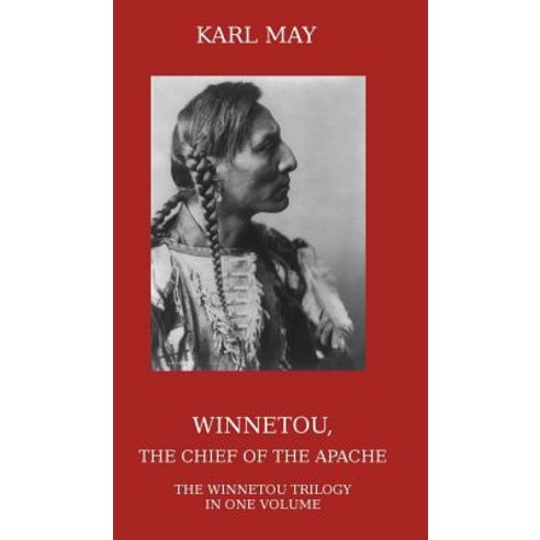 Winnetou the Chief of the Apache: The Full Winnetou Trilogy in One Volume Hardcover, Ctpdc Publishing Limited