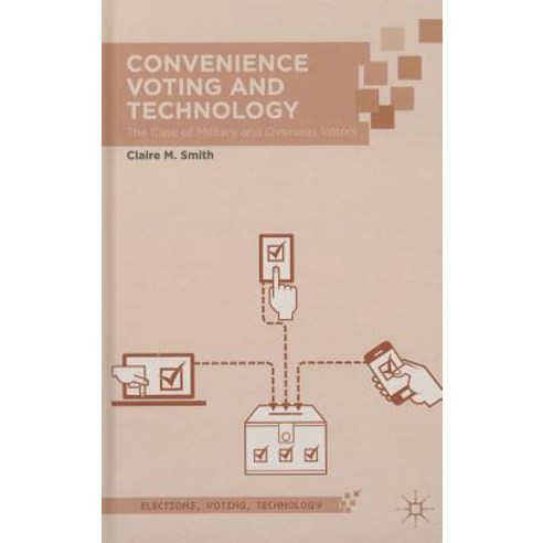 Convenience Voting and Technology: The Case of Military and Overseas Voters Hardcover, Palgrave MacMillan