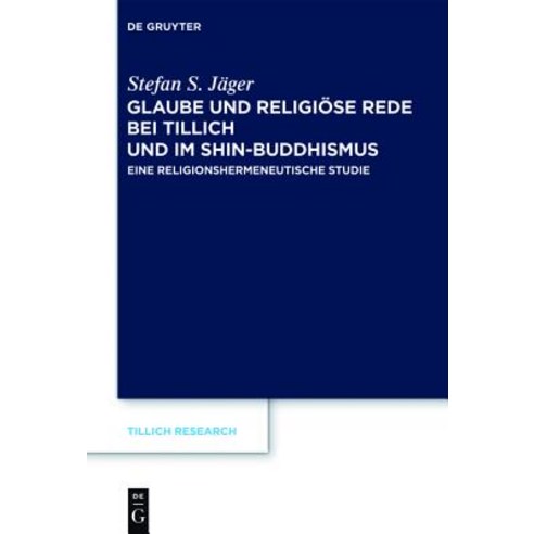 Glaube Und Religiose Rede Bei Tillich Und Im Shin-Buddhismus: Eine Religionshermeneutische Studie Hardcover, Walter de Gruyter