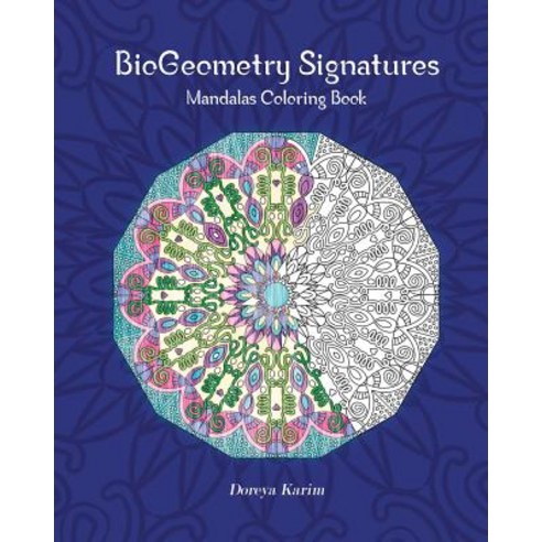 Biogeometry Signatures Mandalas Coloring Book Paperback, Createspace Independent Publishing Platform