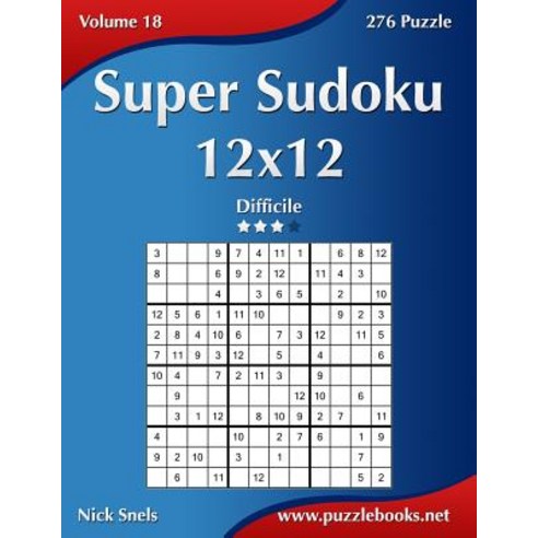 Super Sudoku 12x12 - Difficile - Volume 18 - 276 Puzzle Paperback, Createspace Independent Publishing Platform
