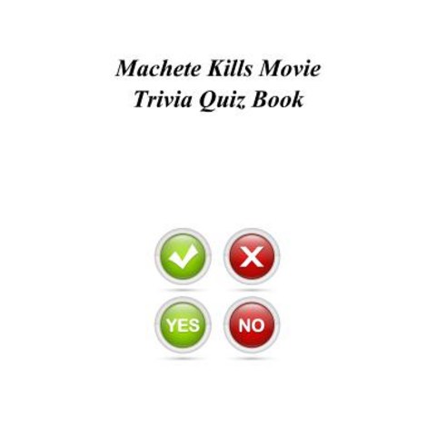 Machete Kills Movie Trivia Quiz Book Paperback, Createspace Independent Publishing Platform