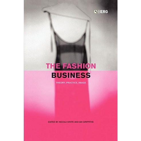 The Fashion Business: Theory Practice Image Paperback, Berg 3pl