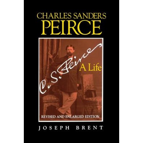 Charles Sanders Peirce (Enlarged Edition) Revised and Enlarged Edition: A Life Paperback, Indiana University Press