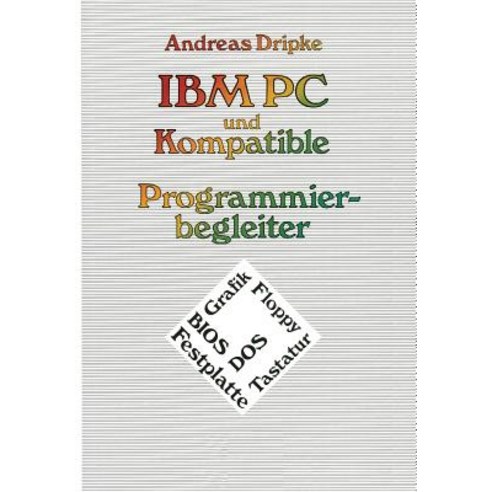 IBM PC Und Kompatible Programmierbegleiter: BIOS DOS Grafik Floppy Festplatte Tastatur Paperback, Vieweg+teubner Verlag