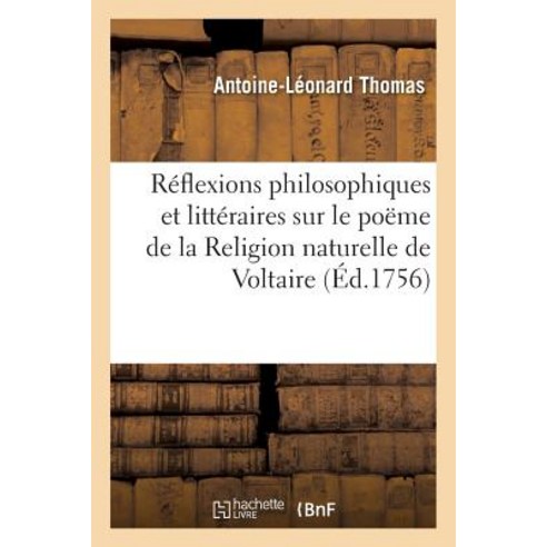 Reflexions Philosophiques Et Litteraires Sur Le Poeme de la Religion Naturelle de Voltaire Paperback, Hachette Livre - Bnf