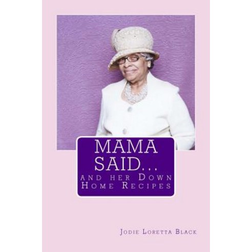Mama Said...: And Her Down Home Recipes Paperback, Createspace