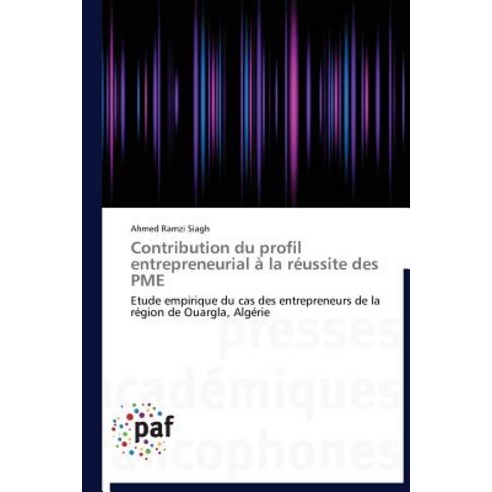 Contribution Du Profil Entrepreneurial a la Reussite Des Pme = Contribution Du Profil Entrepreneurial a la Ra(c)Ussite Des Pme Paperback, Academiques