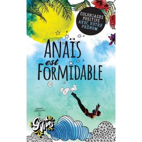 Anais Est Formidable: Coloriages Positifs Avec Votre Prenom Paperback, Createspace Independent Publishing Platform
