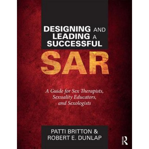 Designing and Leading a Successful Sar: A Guide for Sex Therapists Sexuality Educators and Sexologists Paperback, Routledge