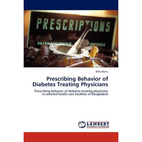 Prescribing Behavior of Diabetes Treating Physicians Paperback, LAP Lambert Academic Publishing