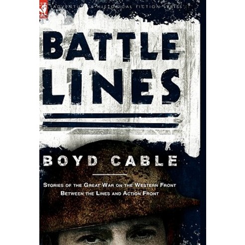 Battle Lines: Stories of the Great War on the Western Front- Between the Lines and Action Front Paperback, Leonaur Ltd