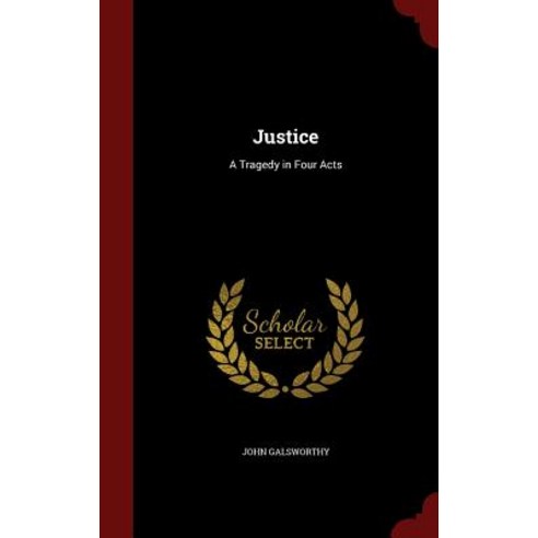 Justice: A Tragedy in Four Acts Hardcover, Andesite Press