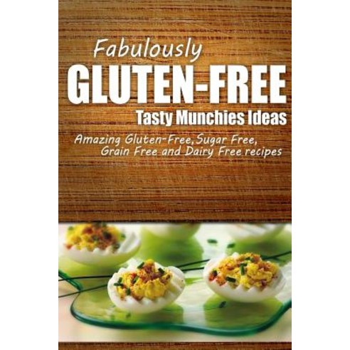 Fabulously Gluten-Free - Tasty Munchies Ideas: Yummy Gluten-Free Ideas for Celiac Disease and Gluten Sensitivity Paperback, Createspace