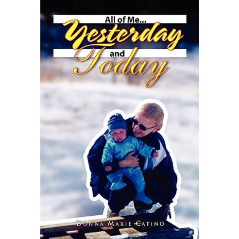 All of Me.Yesterday and Today Paperback, Xlibris Corporation