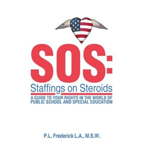 SOS: Staffings on Steroids: A Guide to Your Rights in the World of Public School and Special Education Paperback, Xlibris