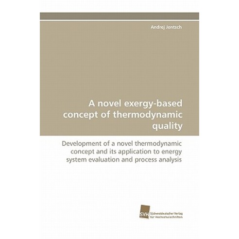 A Novel Exergy-Based Concept of Thermodynamic Quality Paperback, Sudwestdeutscher Verlag Fur Hochschulschrifte